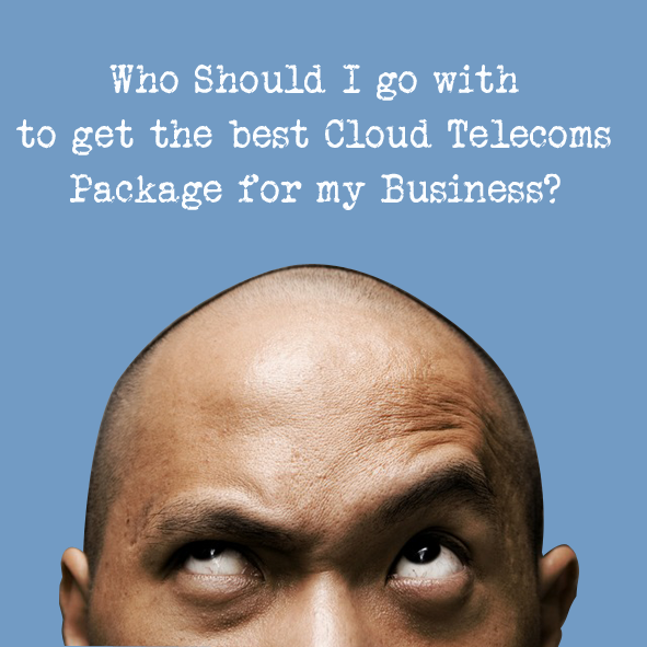 Who Should I go with to get the best Cloud Telecoms package for my Business Who Should I go with to get the best Cloud Telecoms package for my Business